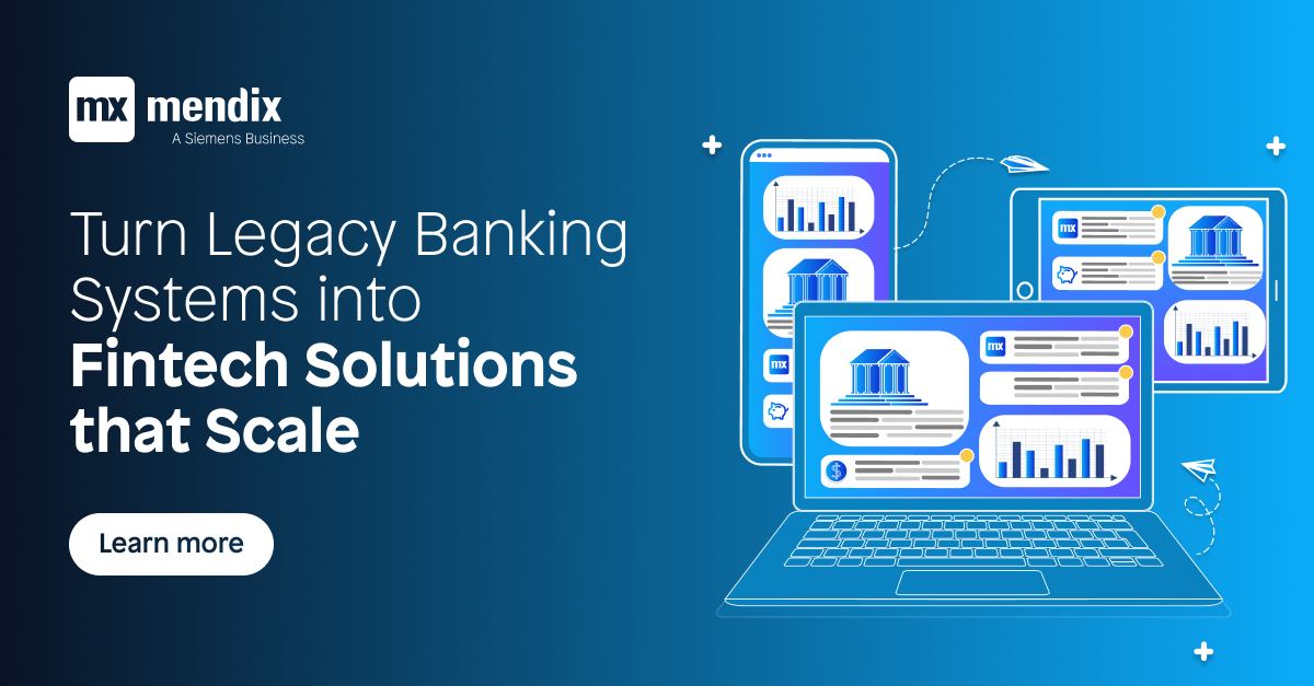 Turn Legacy Banking Systems Into Fintech Solutions That Scale | Mendix